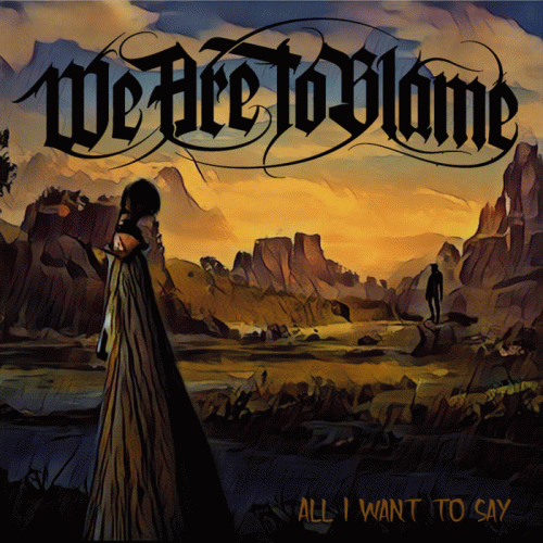 We Are To Blame : All I Want to Say (ft. Tom Englund)